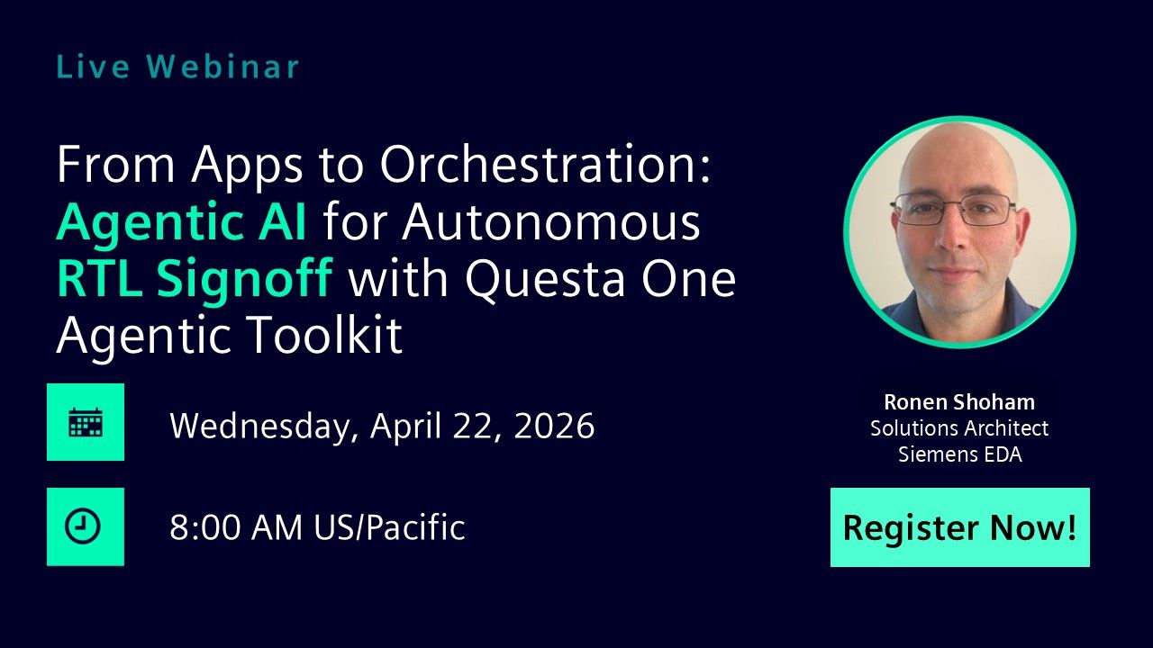 From Apps to Orchestration: Agentic AI for Autonomous RTL Signoff with Questa One Agentic Toolkit | Wednesday, April 22nd | 0800 US/Pacific