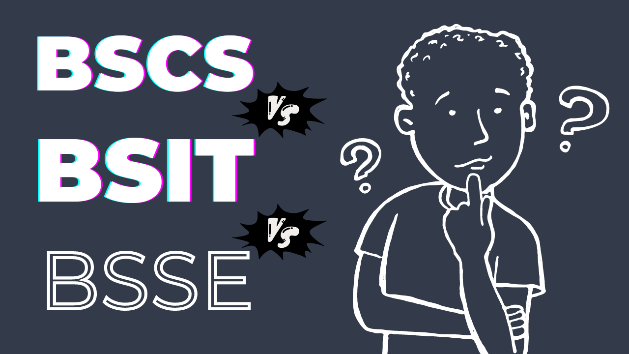 Difference Between BSCS, BSIT, And BSSE, difference between bs computer science and bs software technology and bs information technology