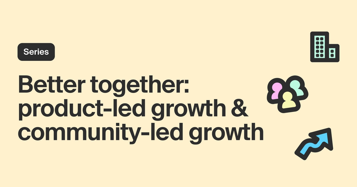 Product-led growth vs. community-led growth