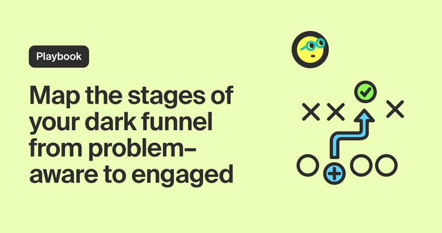 Map the stages of your dark funnel from problem-aware to engaged