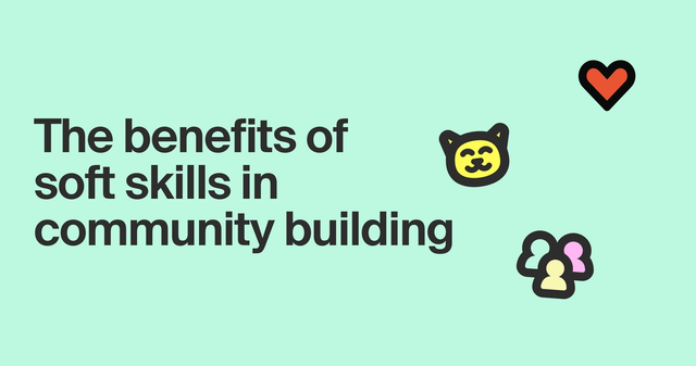 The soft skills every community manager needs