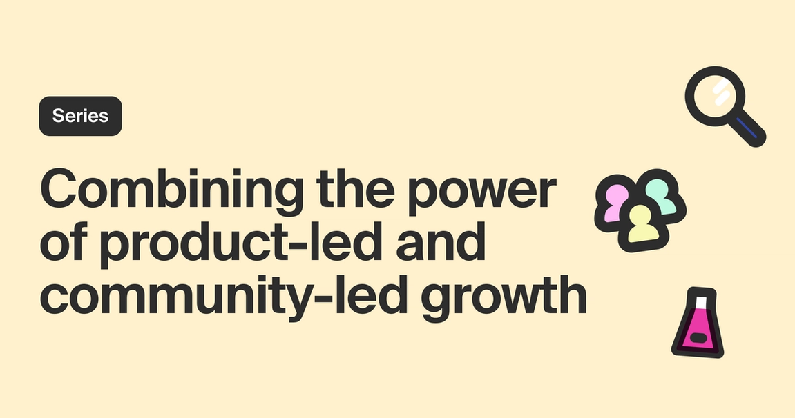 Use product-led and community-led growth together for better business outcomes