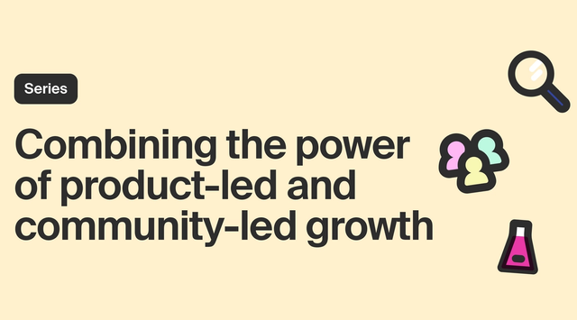 Use product-led and community-led growth together for better business outcomes