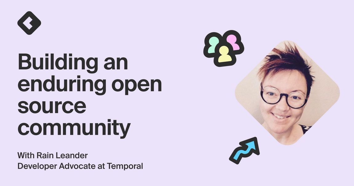 Building Open Source Communities: Lessons from Temporal's Dev Advocate Rain Leander
