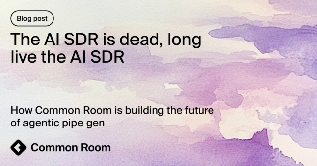Blog title card with title: "The AI SDR is dead, long live the AI SDR: How Common Room is building the future of agentic pipe gen"
