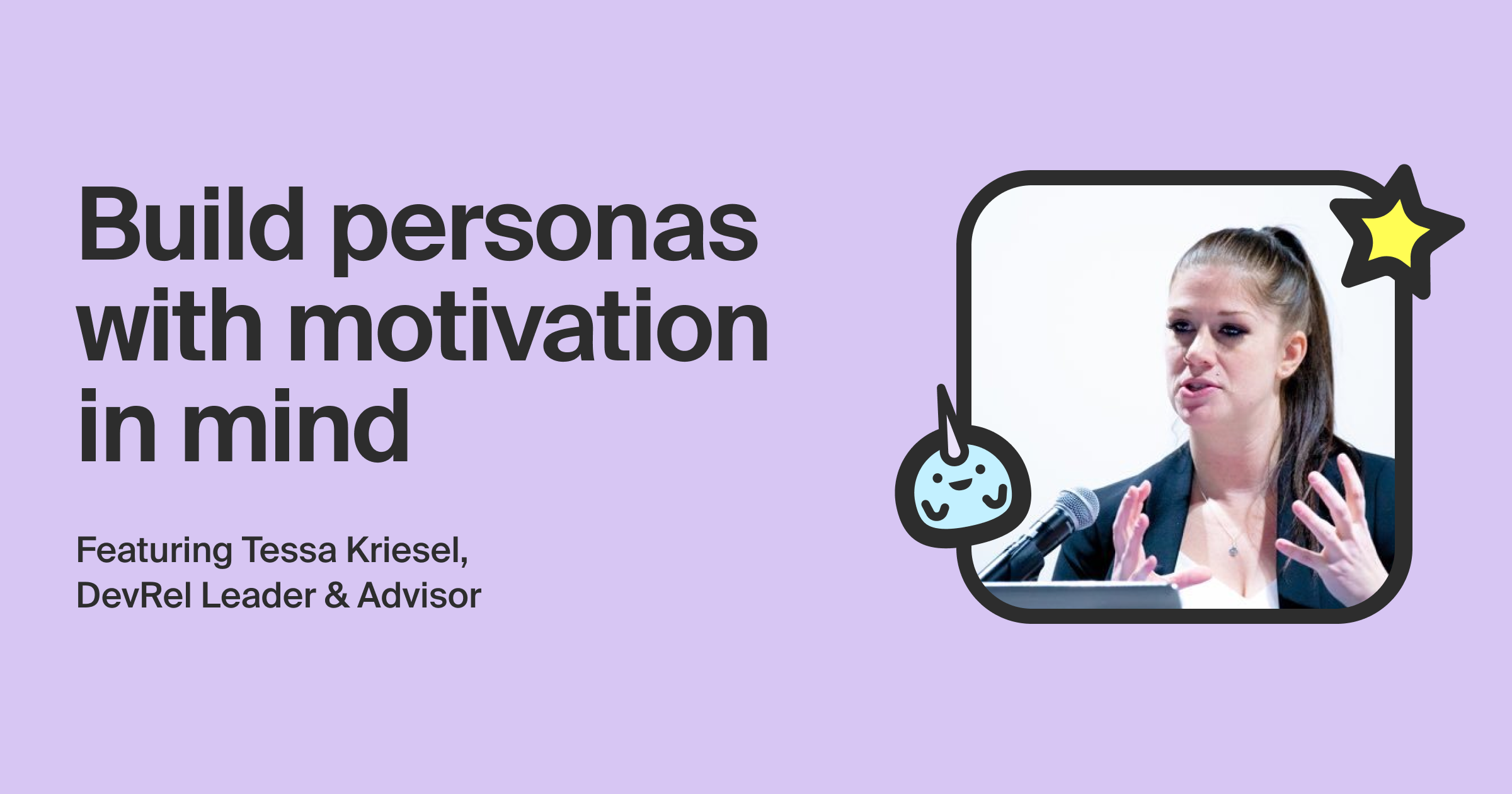 Build personas with motivation in mind featuring Tessa Kriesel, DevRel Leader & Advisor