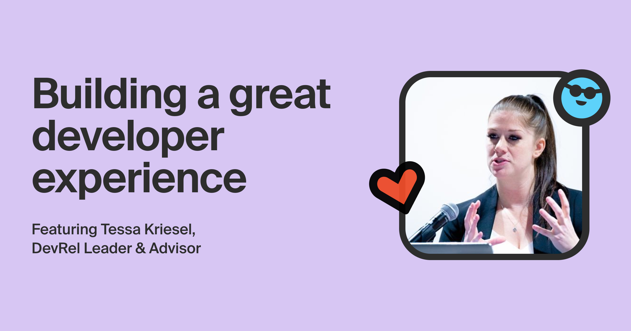 Building a great developer experience featuring Tessa Kriesel, DevRel Leader & Advisor