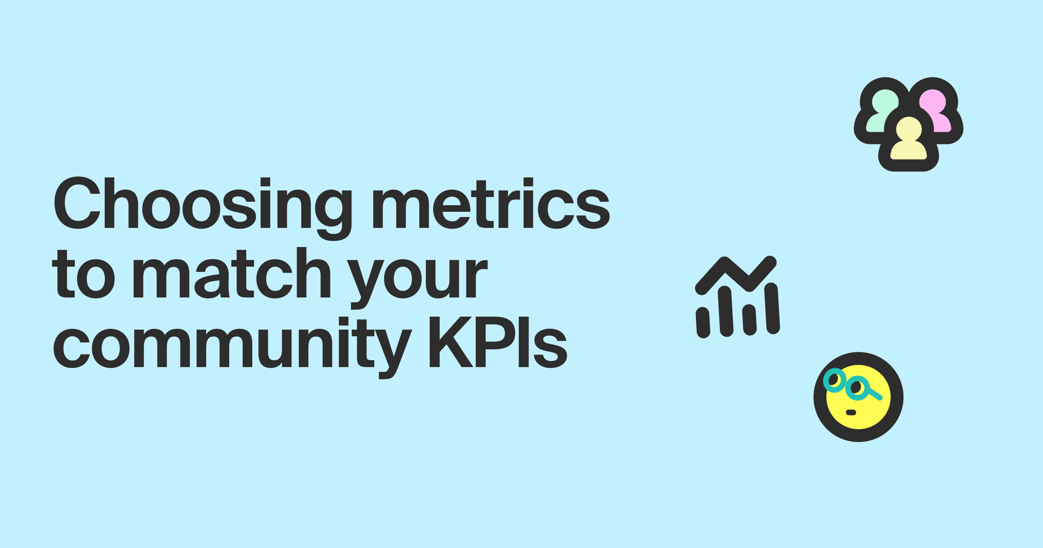 Choosing metrics to match you community KPIs