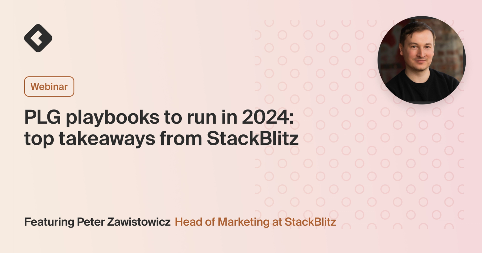 PLG playbooks to run in 2024: top takeaways from StackBlitz [video ...