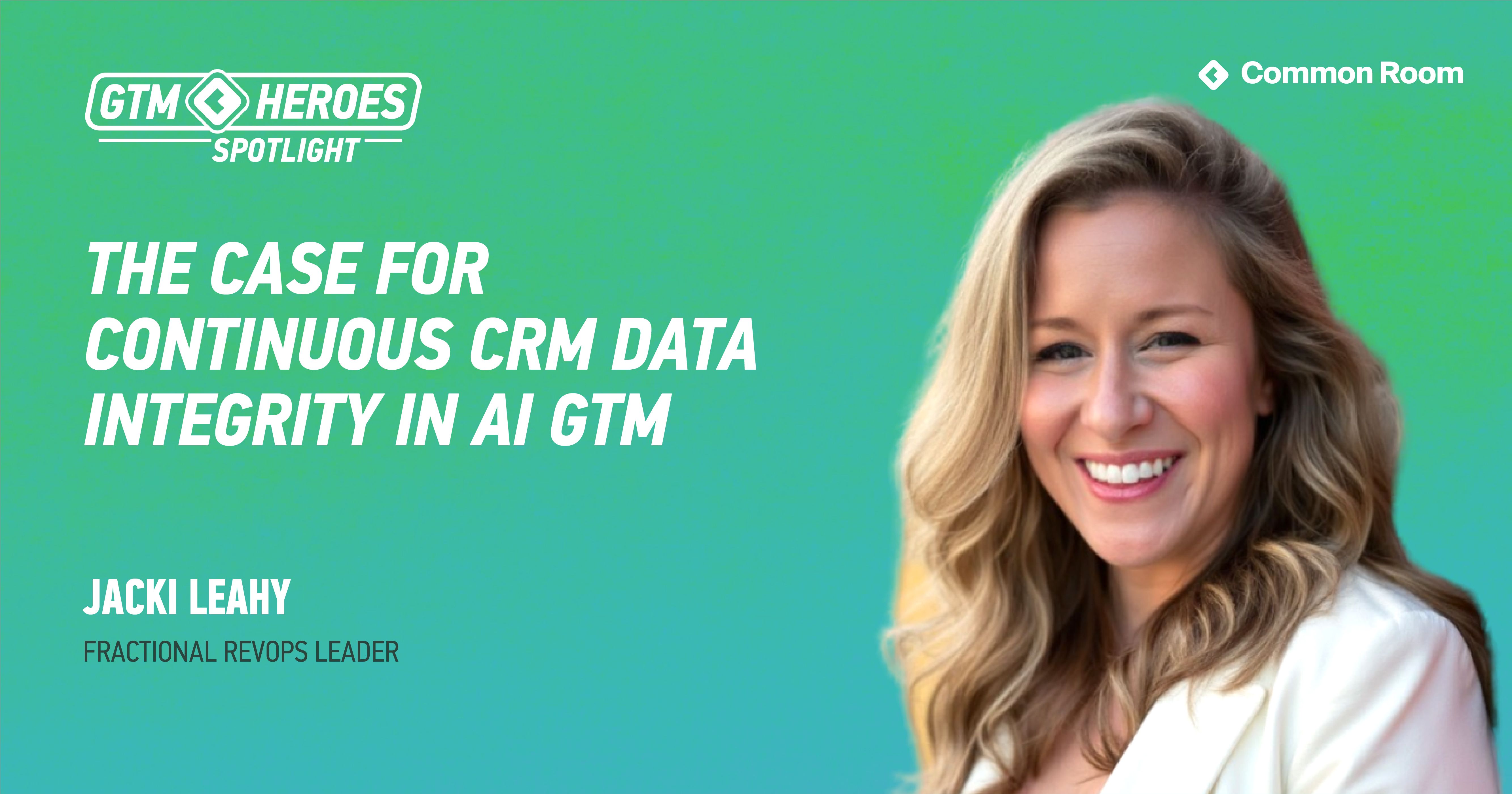 Photo of Jacki Leahy, Fractional RevOps Leader with the title "The Case for Continuous CRM Data Integrity in AI GTM"