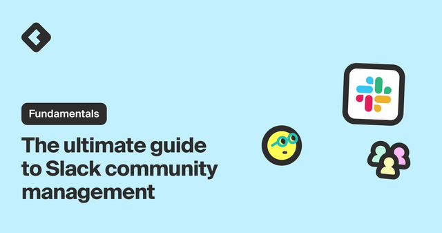 Fundamentals: The ultimate guide to Slack community management