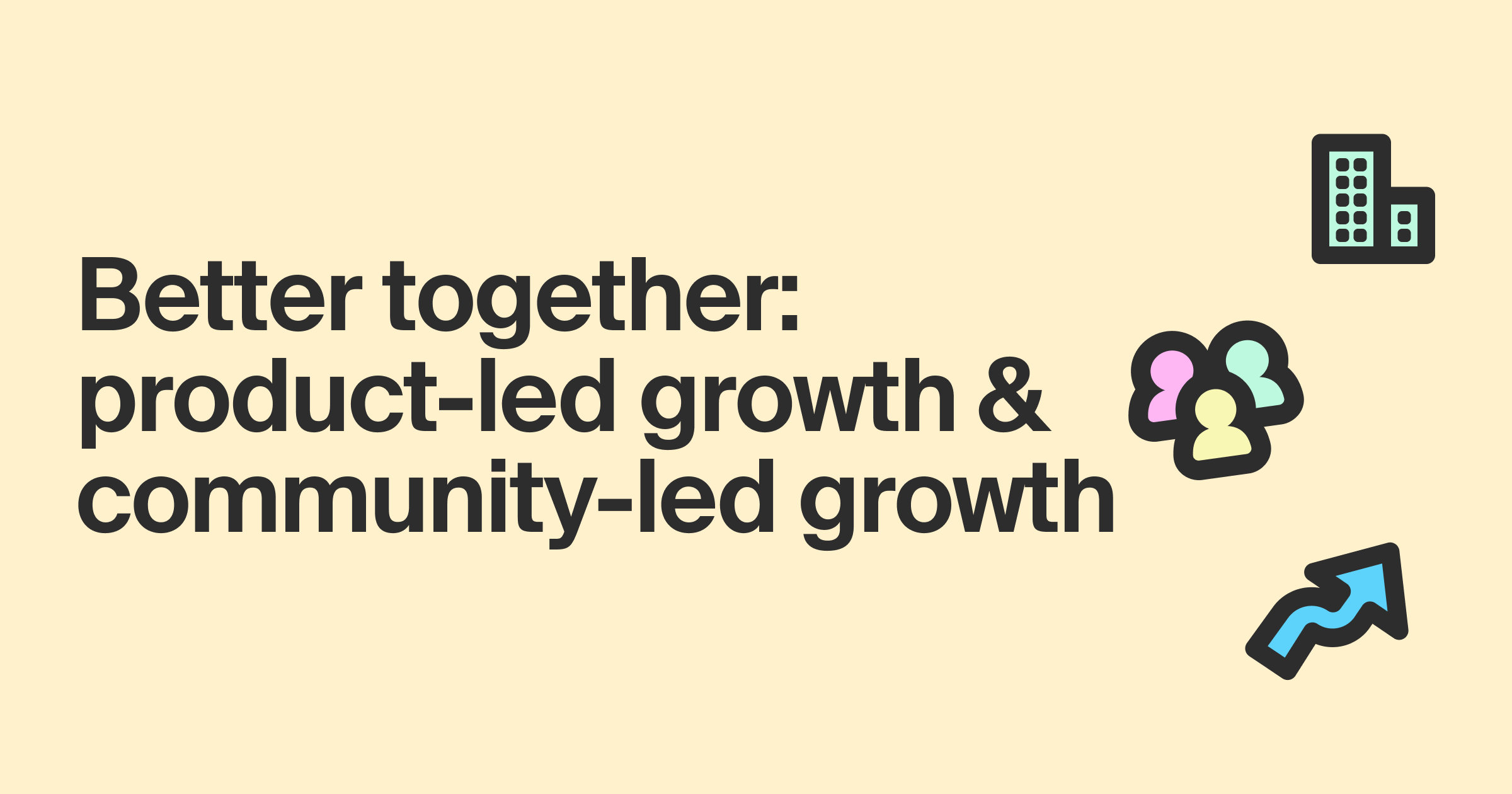 Better together: product-led growth vs. community-led growth