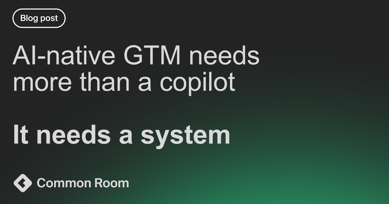 Dark green and black title card with the words: "AI-native GTM needs more than a copilot, it needs a system."