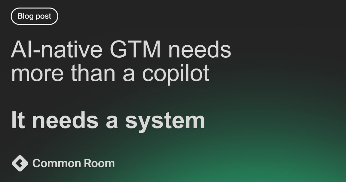 Dark green and black title card with the words: "AI-native GTM needs more than a copilot, it needs a system."