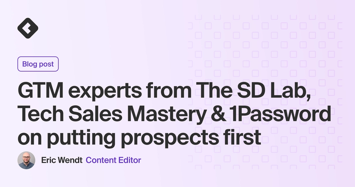 Blog title card with title: "GTM experts from The SD Lab, Tech Sales Mastery & 1Password on putting prospects first"