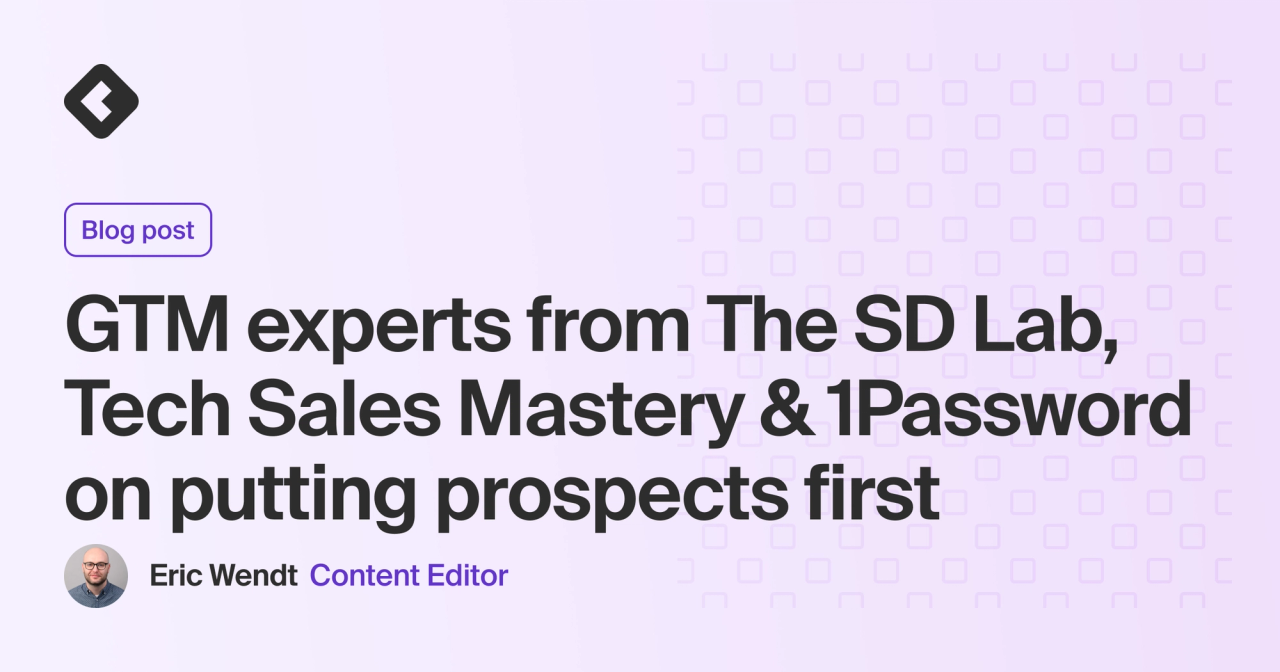 Blog title card with title: "GTM experts from The SD Lab, Tech Sales Mastery & 1Password on putting prospects first"