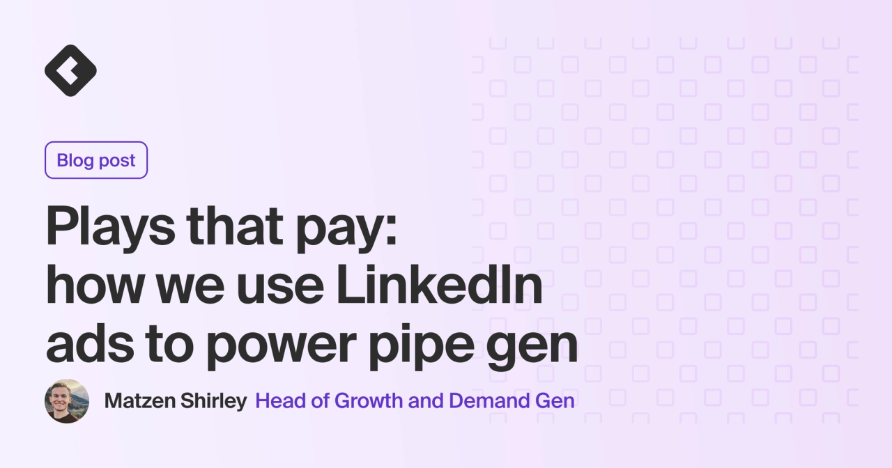 Blog title card with title: "Plays that pay: how we use LinkedIn ads to power pipe gen"