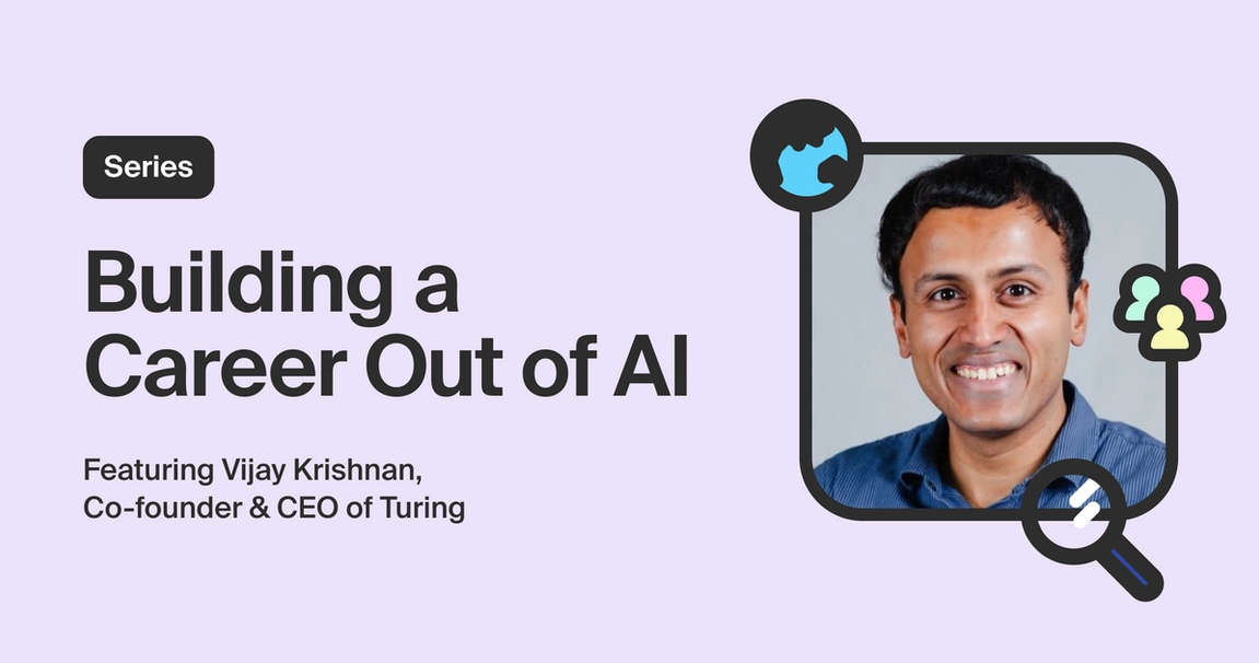 Building a Career Out of Artificial Intelligence with Vijay Krishnan, Co-founder & CTO at Turing