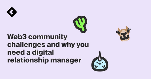 Web3 community challenges and why you need a digital relationship manager