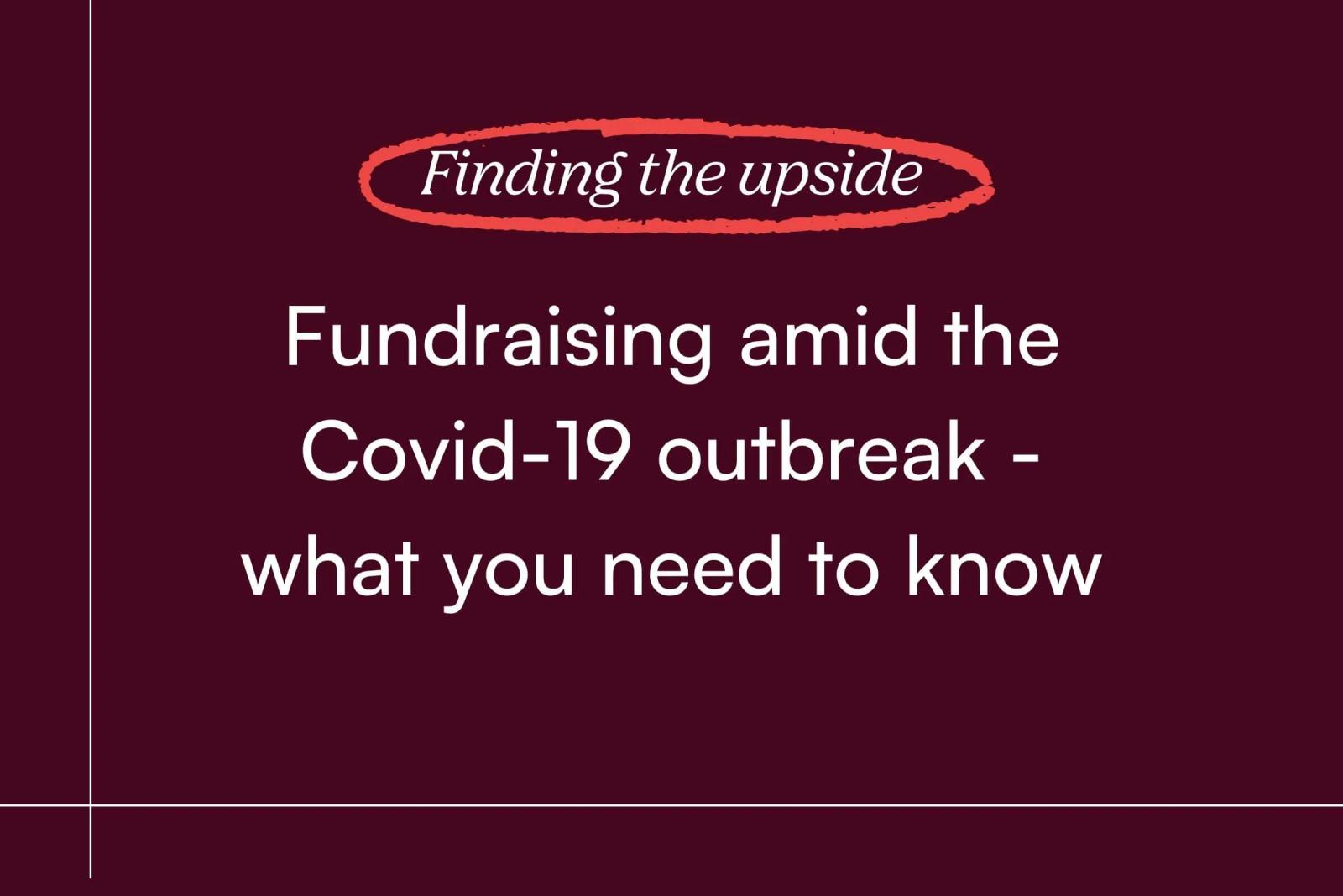 Finding the upside: Fundraising amid the Covid-19 outbreak - what you need to know