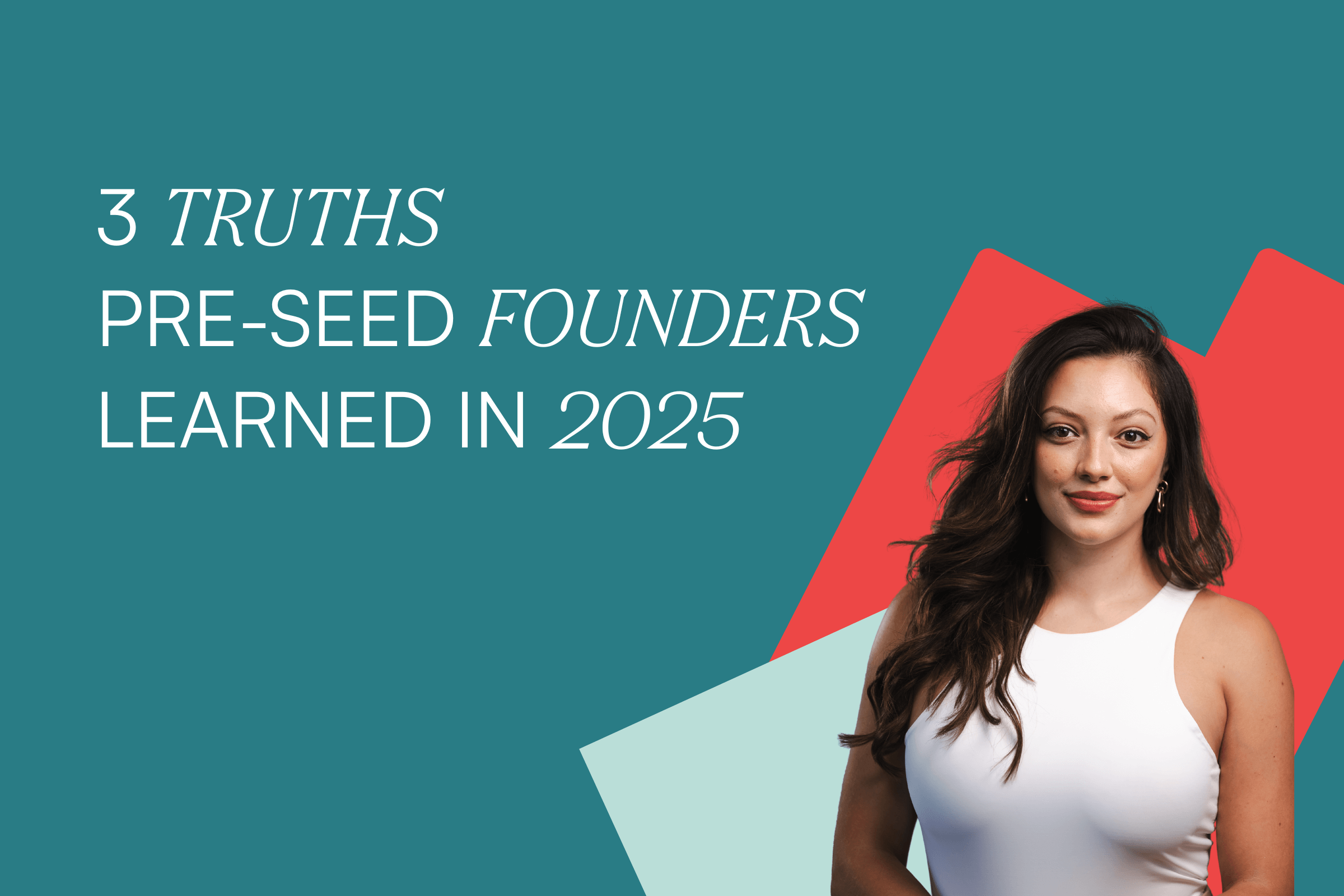 Three truths pre-seed founders learned in 2025