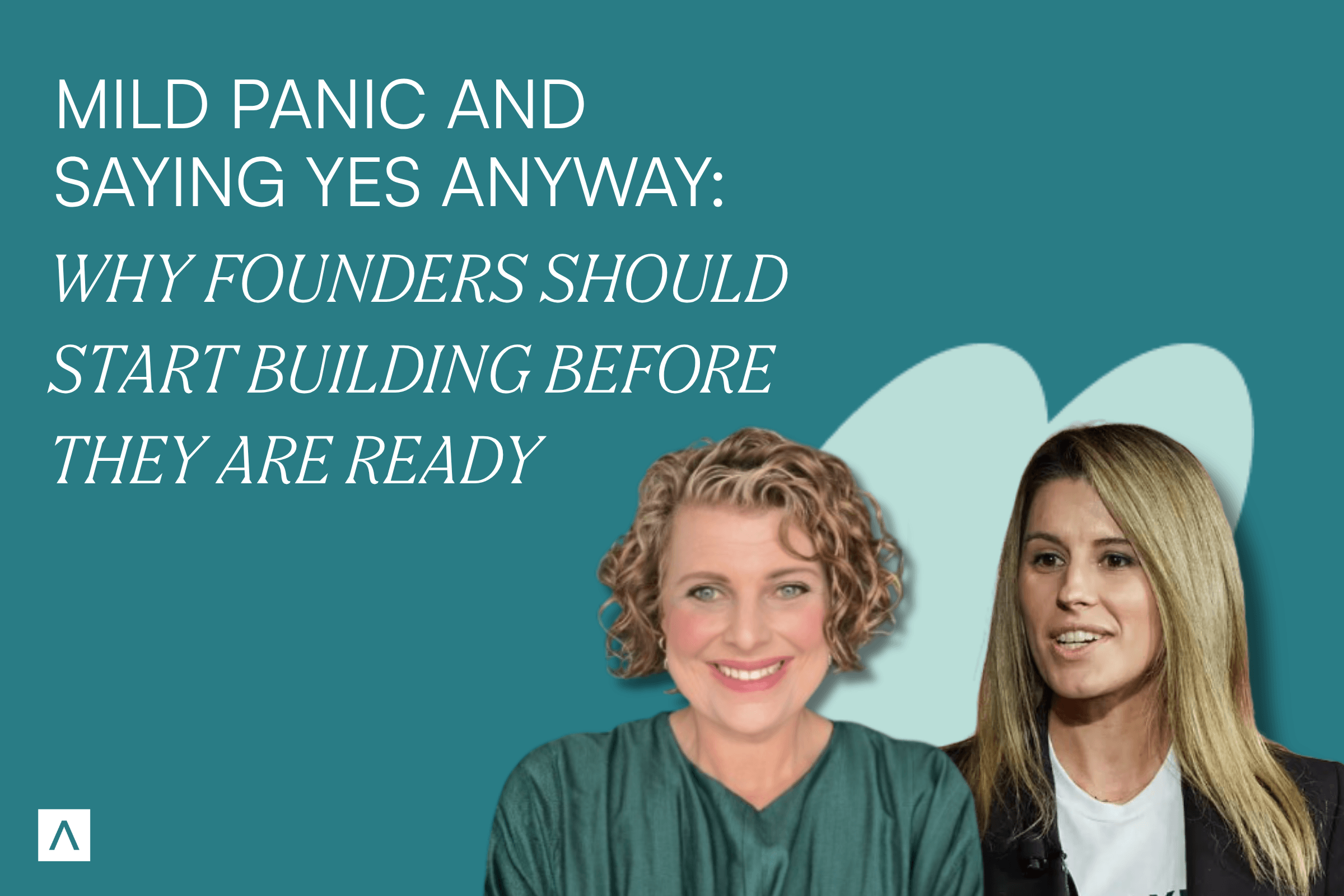 Mild panic and saying yes anyway: Why founders should start building before they are ready