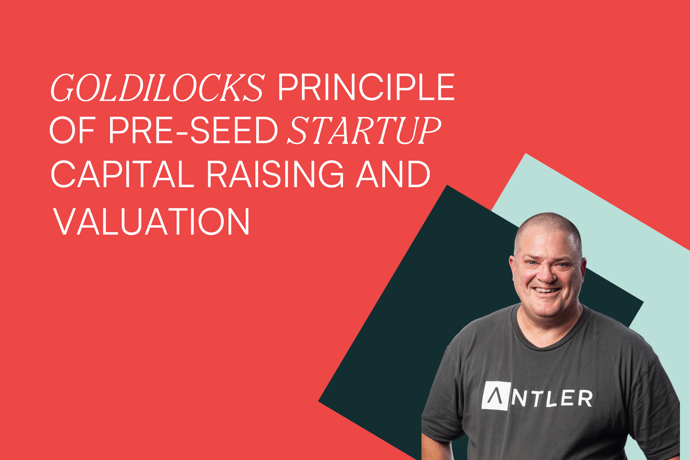 Goldilocks principle of pre-seed startup capital raising and valuation