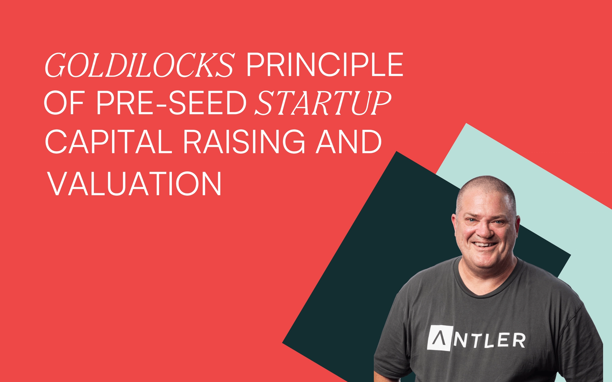 Goldilocks principle of pre-seed startup capital raising and valuation
