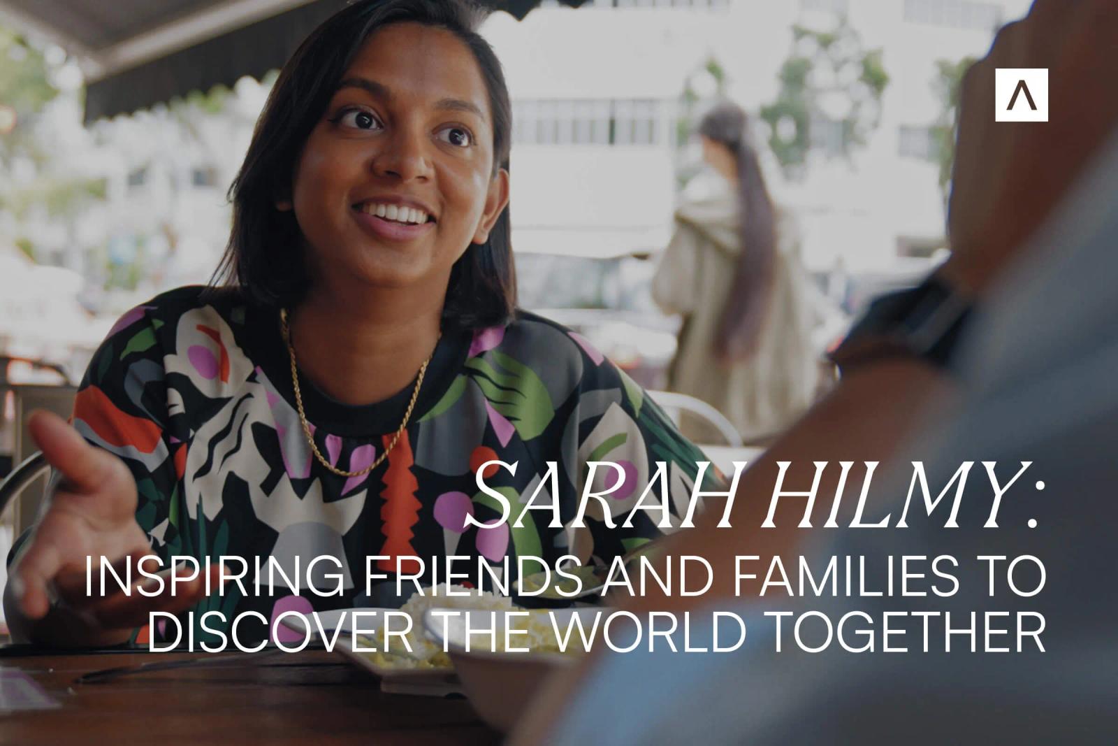 Sarah Hilmy: Inspiring friends and families to discover the world together