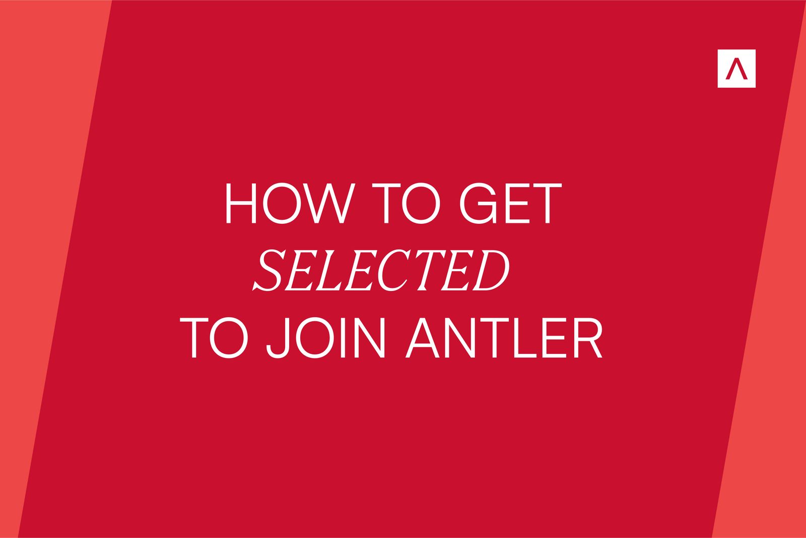 How to get selected to join Antler