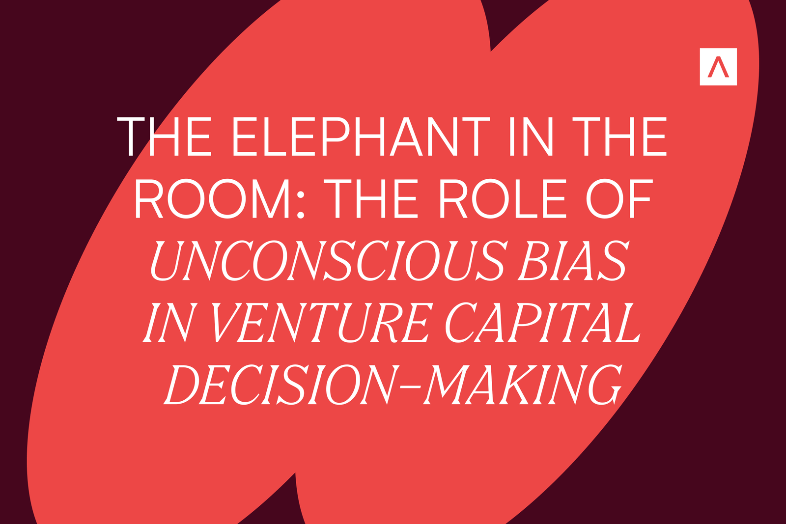 The elephant in the room: The role of unconscious bias in venture capital decision-making