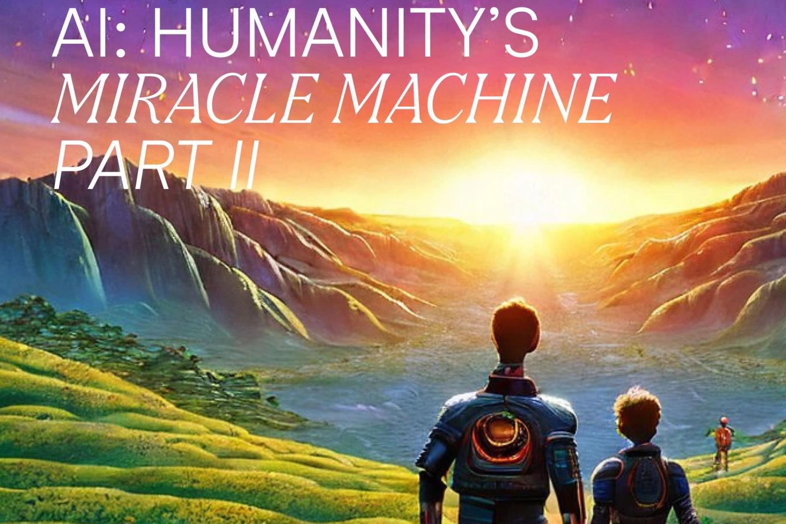 AI: Humanity's Miracle Machine, Part II