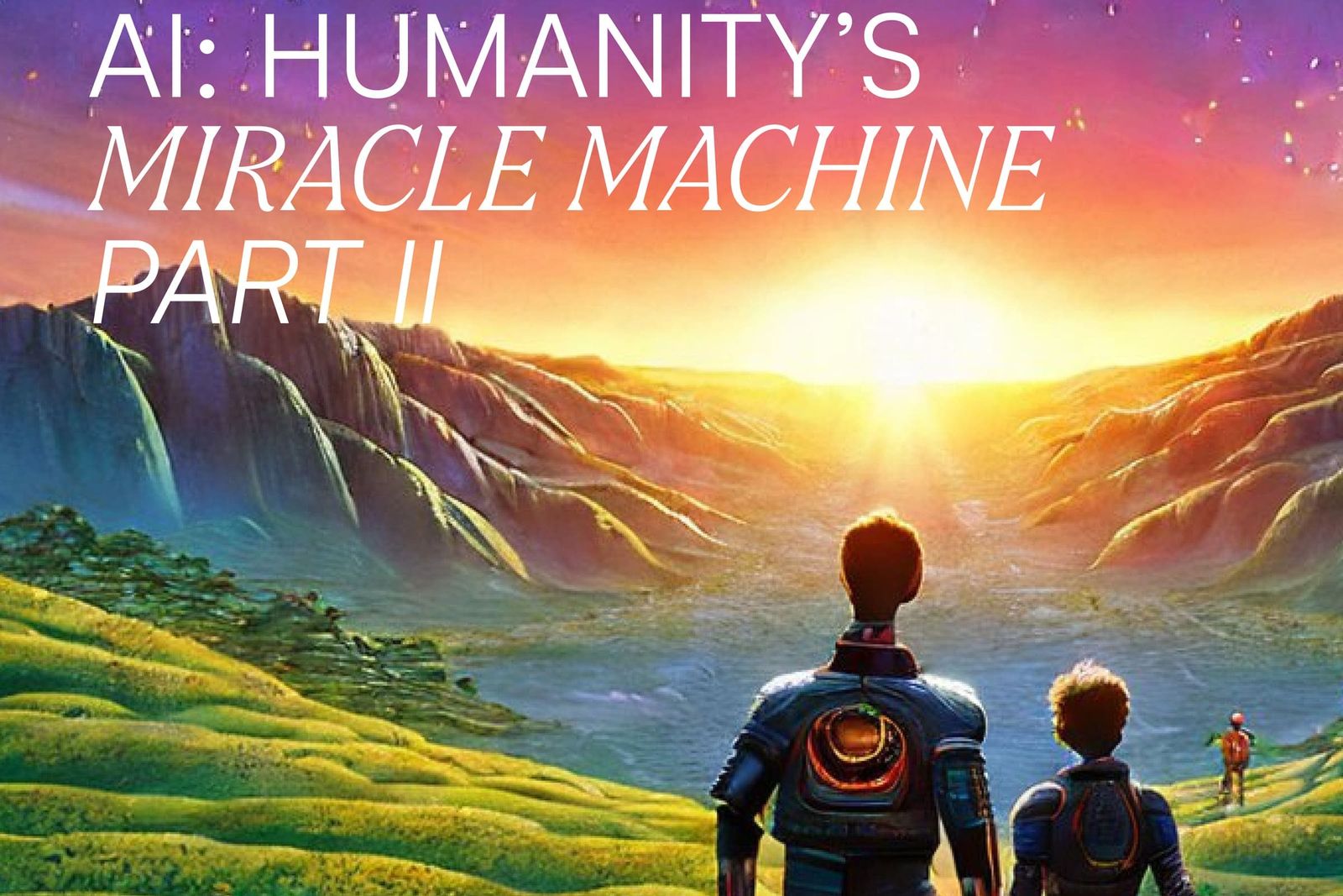AI: Humanity's Miracle Machine, Part II