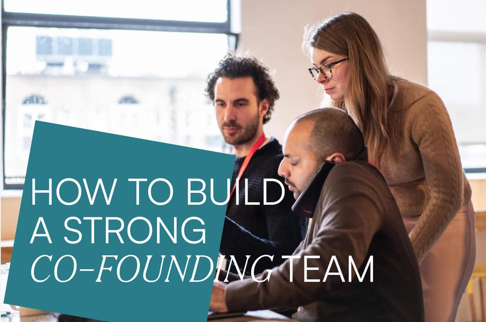How to build a strong co-founding team