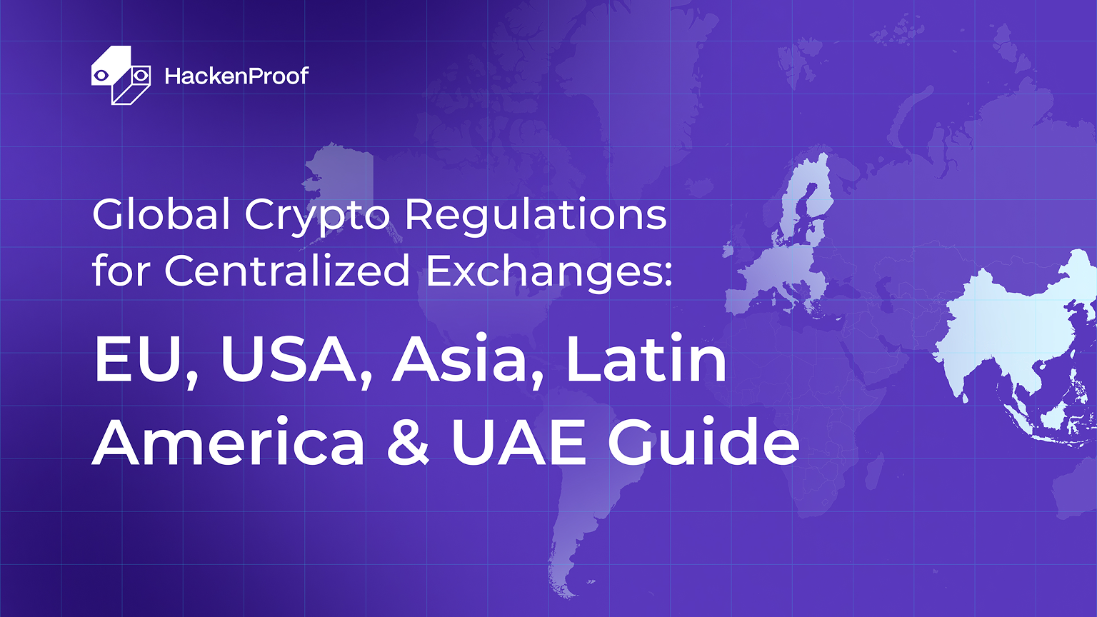 World map showing key crypto regulatory regions—EU, USA, Asia, and Latin America — covered in HackenProof's global CEX compliance guide
