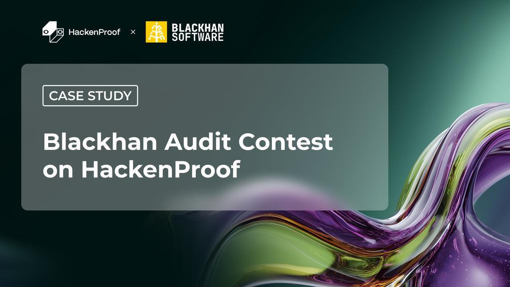 Case Study: Blackhan Audit Contest on HackenProof