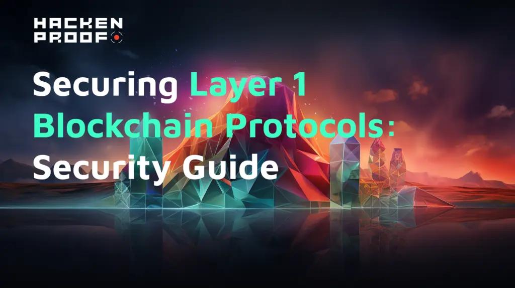Securing Layer 1 Blockchain Protocols: Security Guide