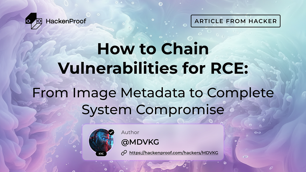 How to Chain Vulnerabilities for RCE: From Image Metadata to Complete System Compromise