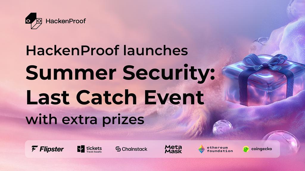 Hackers joining HackenProof’s Summer Security: Last Catch Event to hunt bugs, earn rewards, and win prizes in collaboration with Flipster, Chainstack, CoinGecko, MetaMask, Ethereum Foundation, and Tickets Travel Network