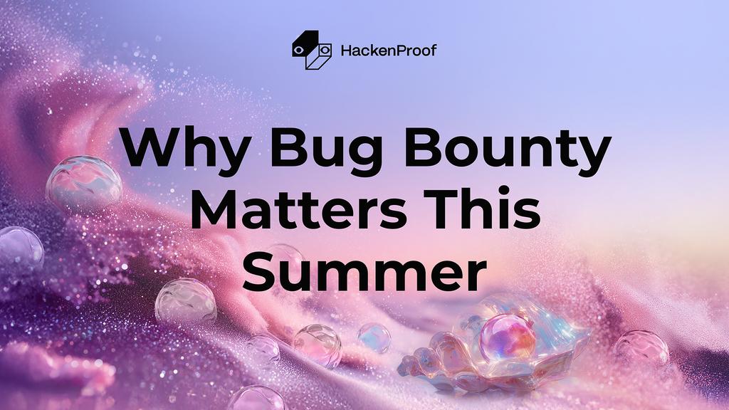 Web3 security event Summer Security: Last Catch by HackenProof — ethical hackers collaborating with leading blockchain projects to strengthen defenses in 2025