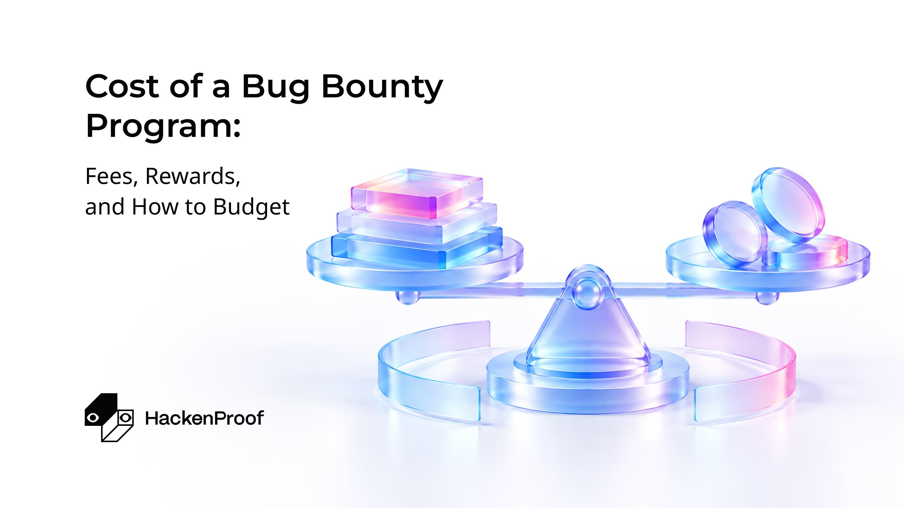 Cost of a Bug Bounty Program: Fees, Rewards, and How to Budget