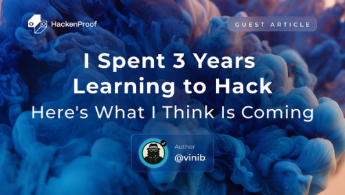 HackenProof guest article cover image with the title "I Spent 3 Years Learning to Hack. Here's What I Think Is Coming" by author @vinib, set against a dark blue abstract smoke background.