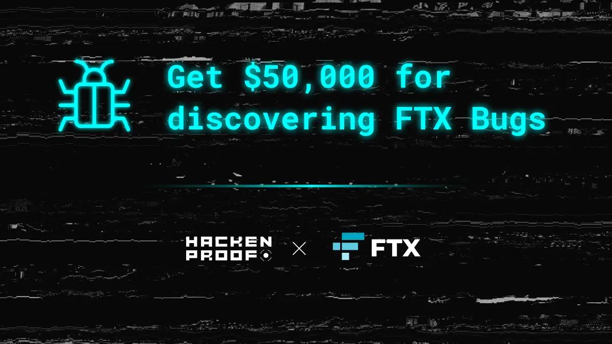 FTX exchange is now offering HackenProof researchers $50K for reporting bugs