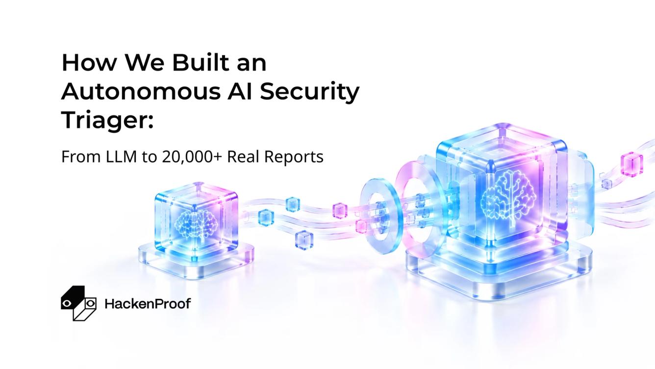 Two glass cubes with AI brain icons, linked by streams of data blocks, beside the title “How We Built an Autonomous AI Security Triager: From LLM to 20,000+ Real Reports”