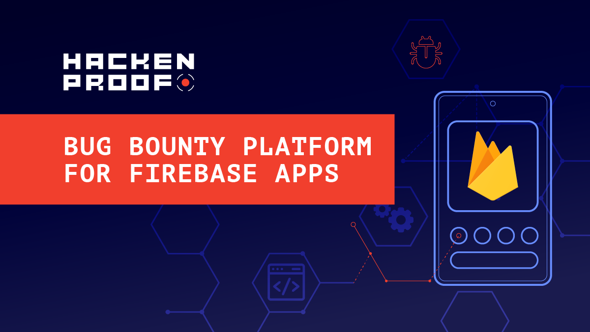 HackenProof: Bug Bounty Platform for Firebase Apps