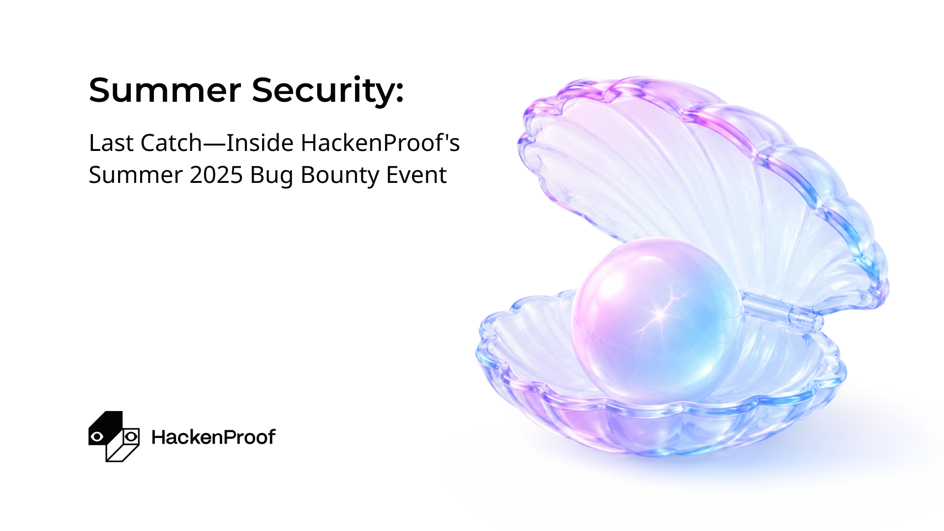 Summer Security: Last Catch—Inside HackenProof's Summer 2025 Bug Bounty Event