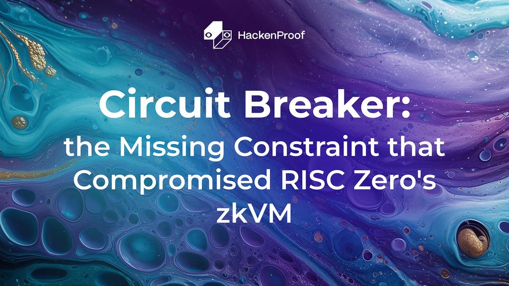 RISC Zero zkVM vulnerability, missing circuit constraint, false zero-knowledge proofs, compromised zkVM soundness, zero-knowledge security flaw