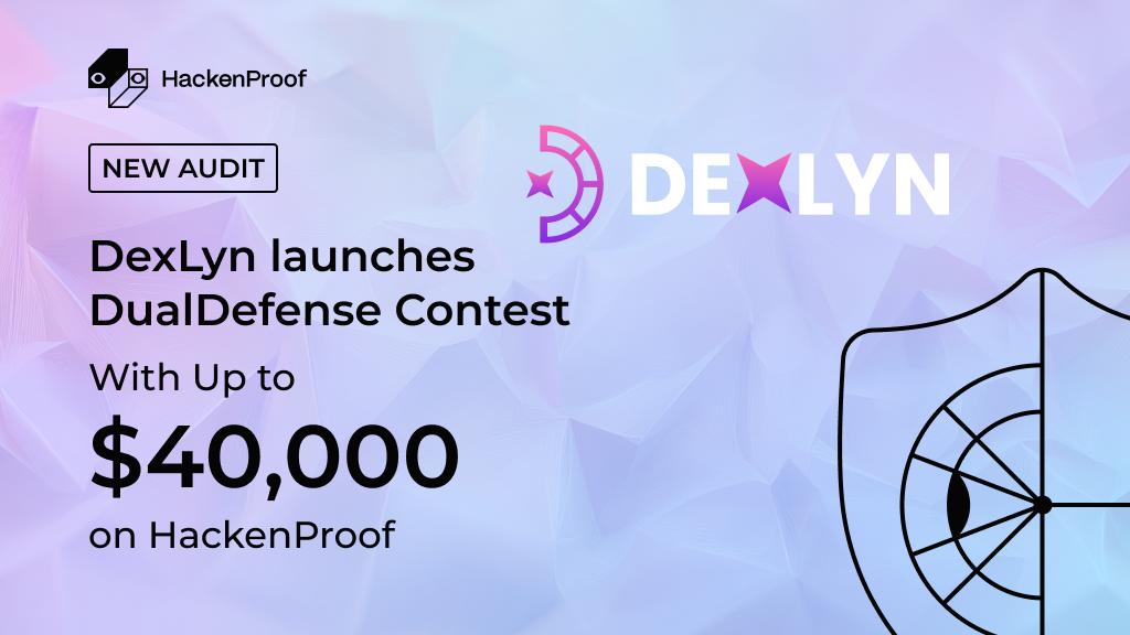 [New Audit] DexLyn launches DualDefense Contest With Up to $40,000 on HackenProof