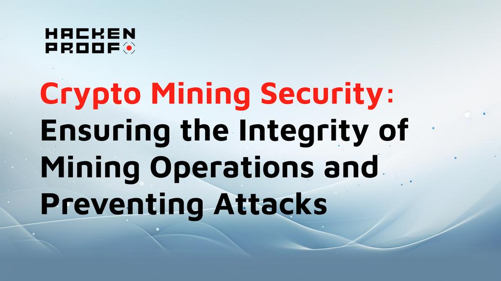 Crypto Mining Security: Ensuring the Integrity of Mining Operations and Preventing Attacks