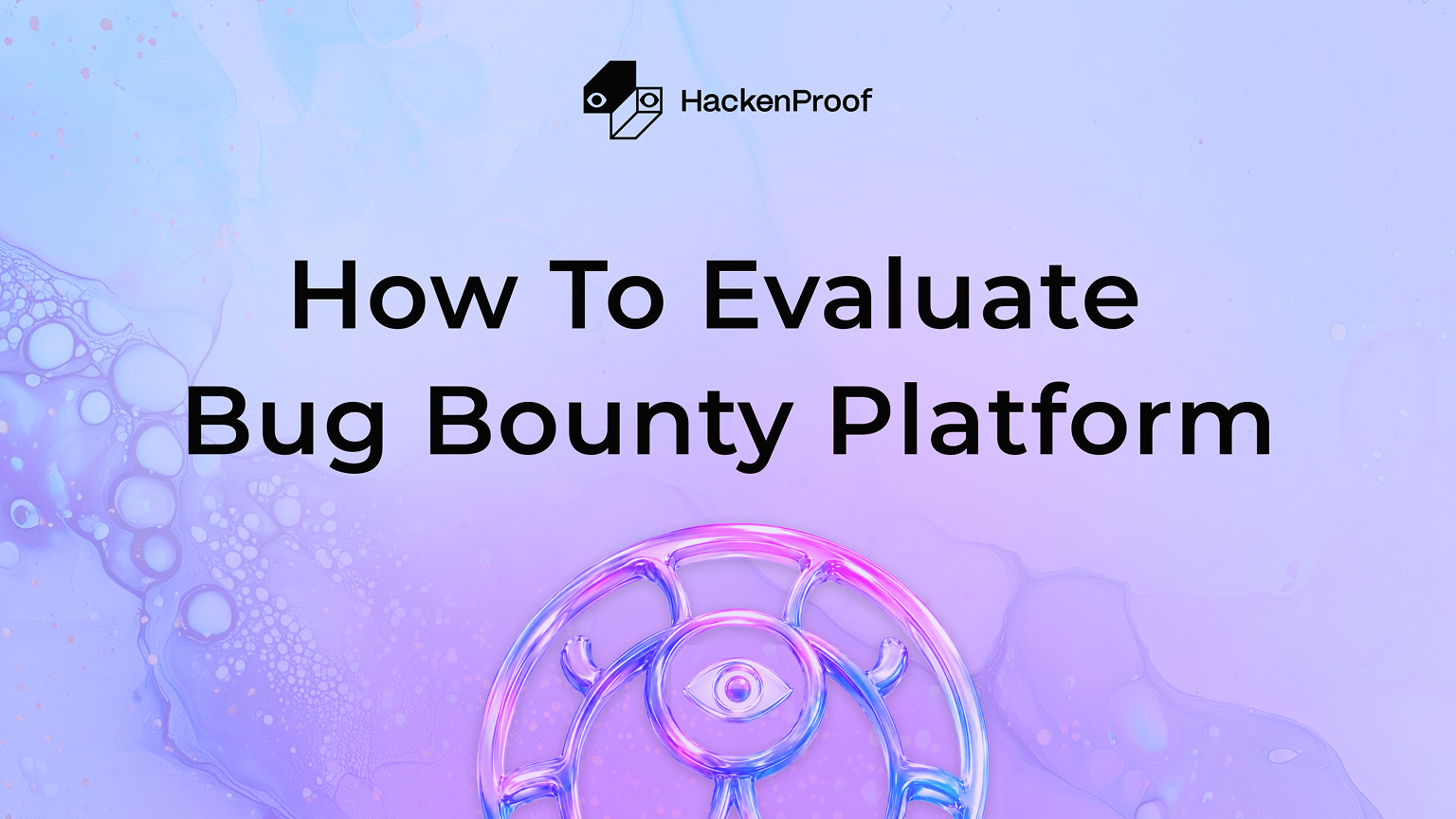 How to evaluate a bug bounty platform — HackenProof guide